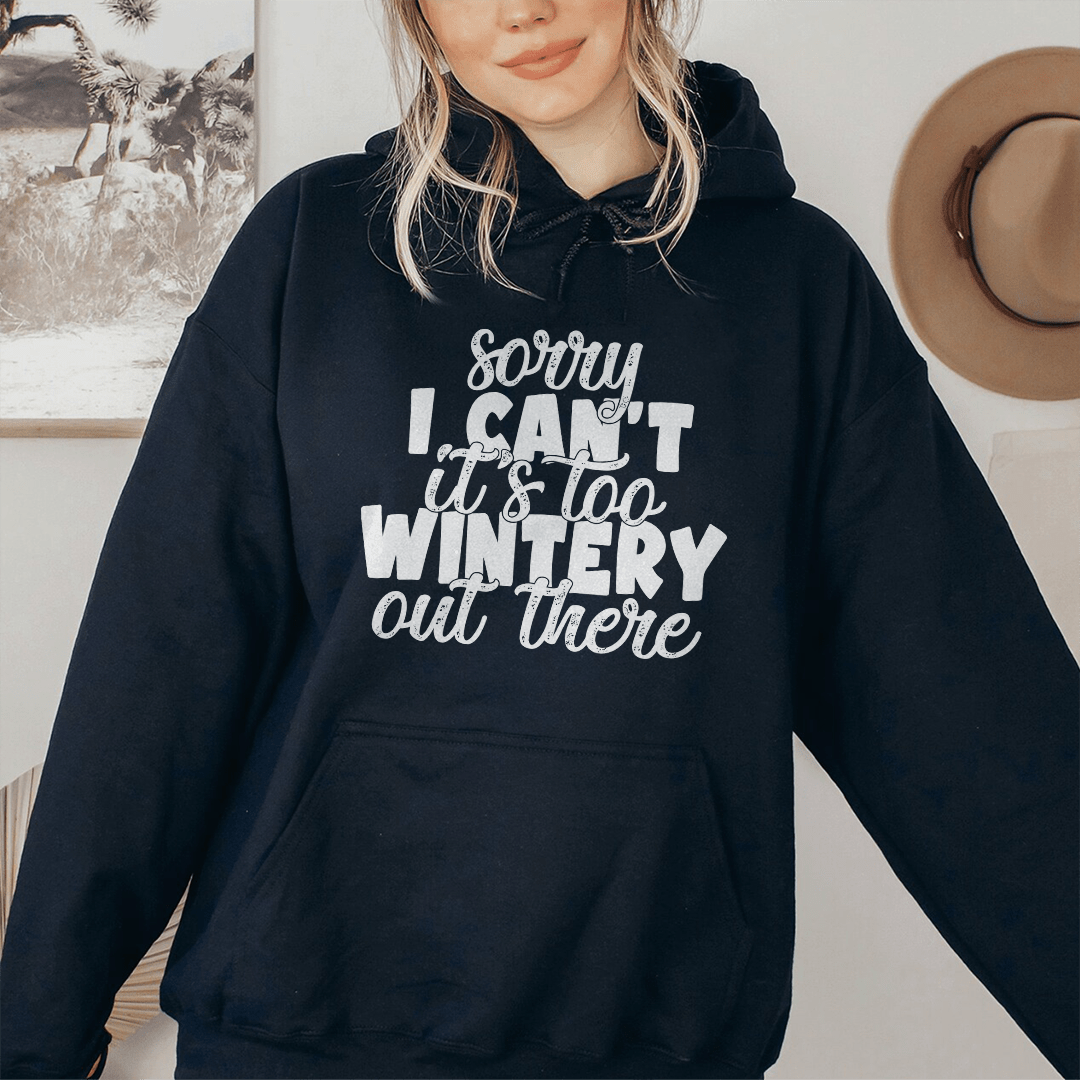 Sorry I Can't Its Too Wintery Out There Hoodie-2